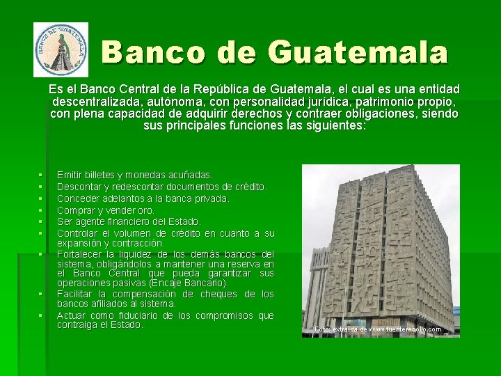 Banco de Guatemala Es el Banco Central de la República de Guatemala, el cual Banco de Guatemala Es el Banco Central de la República de Guatemala, el cual