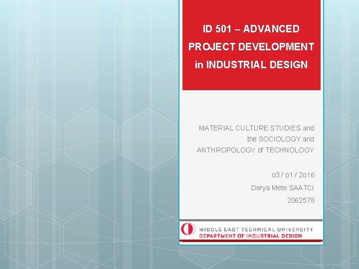 ID 501 – ADVANCED PROJECT DEVELOPMENT in INDUSTRIAL DESIGN MATERIAL CULTURE STUDIES and the