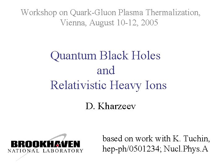 Workshop on Quark-Gluon Plasma Thermalization, Vienna, August 10 -12, 2005 Quantum Black Holes and