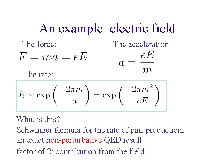 An example: electric field The force: The acceleration: The rate: What is this? Schwinger