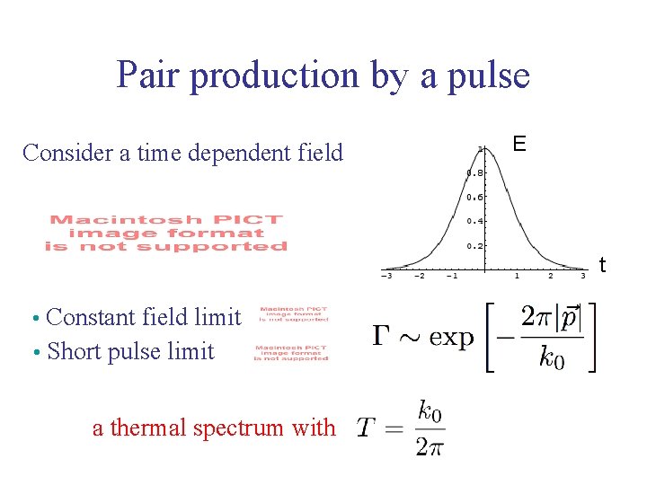 Pair production by a pulse Consider a time dependent field E t • Constant