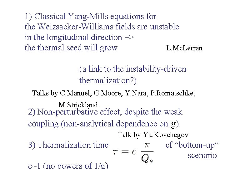 1) Classical Yang-Mills equations for the Weizsacker-Williams fields are unstable in the longitudinal direction