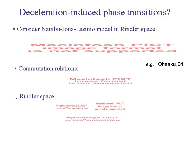 Deceleration-induced phase transitions? • Consider Nambu-Jona-Lasinio model in Rindler space • Commutation relations: •