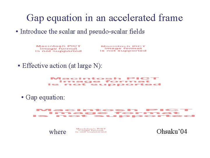 Gap equation in an accelerated frame • Introduce the scalar and pseudo-scalar fields •