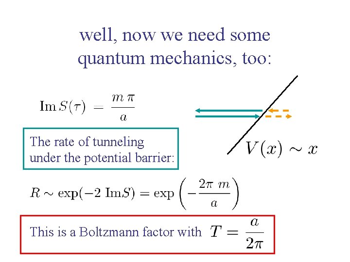 well, now we need some quantum mechanics, too: The rate of tunneling under the