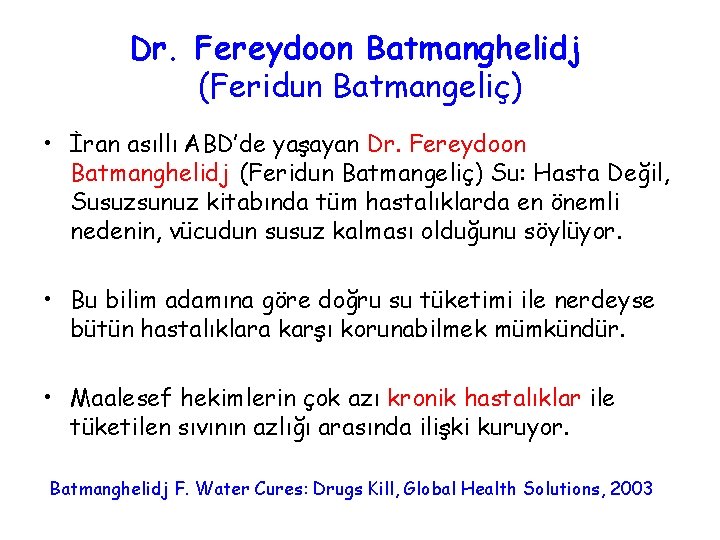 Dr. Fereydoon Batmanghelidj (Feridun Batmangeliç) • İran asıllı ABD’de yaşayan Dr. Fereydoon Batmanghelidj (Feridun