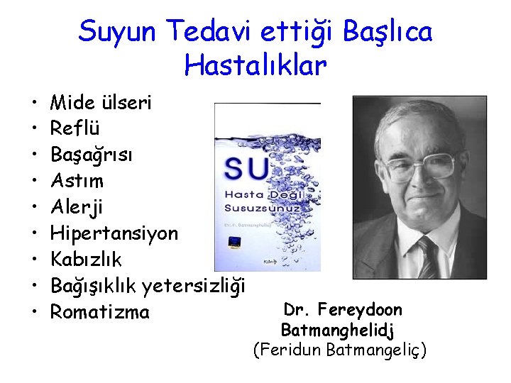 Suyun Tedavi ettiği Başlıca Hastalıklar • • • Mide ülseri Reflü Başağrısı Astım Alerji