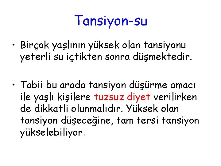 Tansiyon-su • Birçok yaşlının yüksek olan tansiyonu yeterli su içtikten sonra düşmektedir. • Tabii