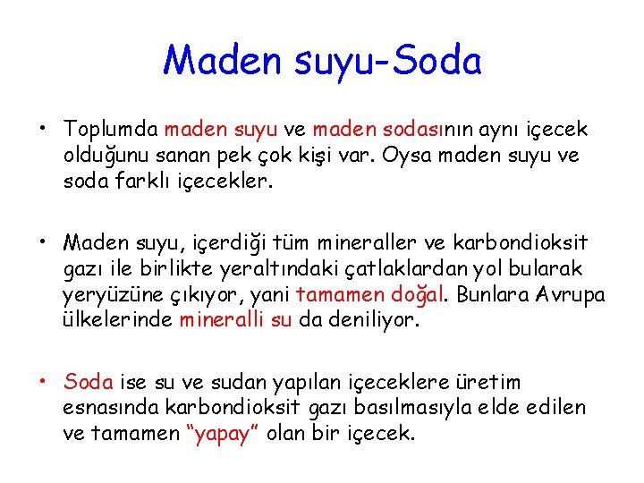 Maden suyu-Soda • Toplumda maden suyu ve maden sodasının aynı içecek olduğunu sanan pek