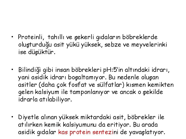  • Proteinli, tahıllı ve şekerli gıdaların böbreklerde oluşturduğu asit yükü yüksek, sebze ve