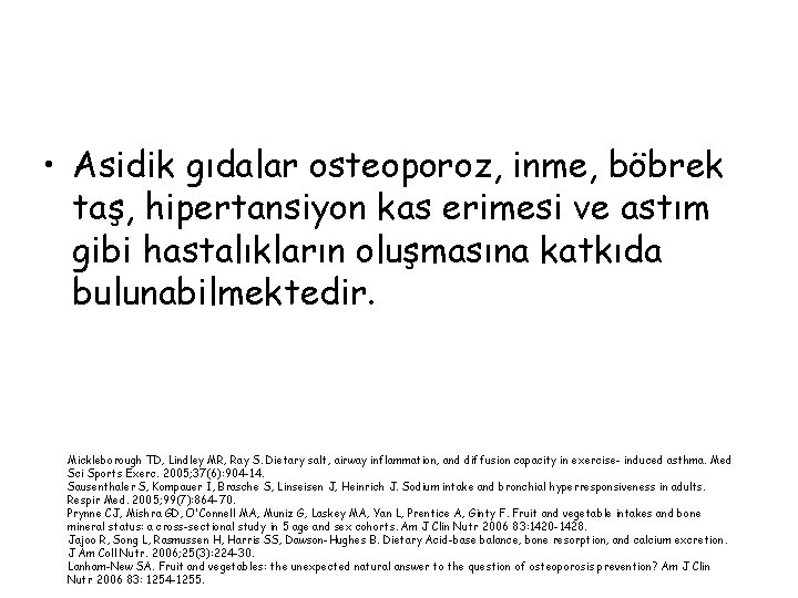  • Asidik gıdalar osteoporoz, inme, böbrek taş, hipertansiyon kas erimesi ve astım gibi