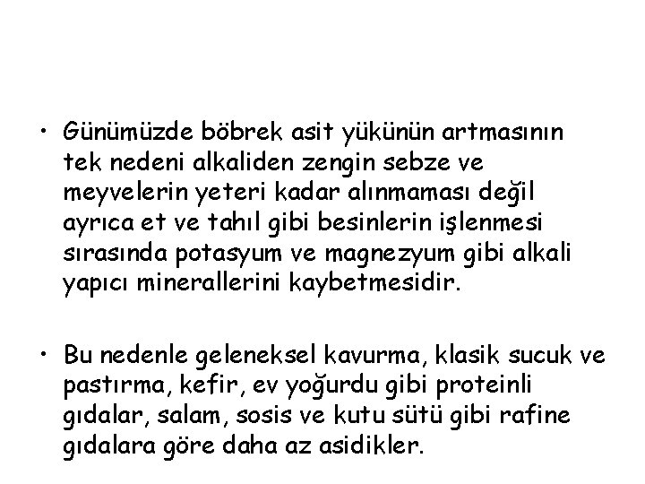  • Günümüzde böbrek asit yükünün artmasının tek nedeni alkaliden zengin sebze ve meyvelerin