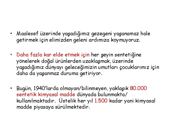  • Maalesef üzerinde yaşadığımız gezegeni yaşanamaz hale getirmek için elimizden geleni ardımıza koymuyoruz.