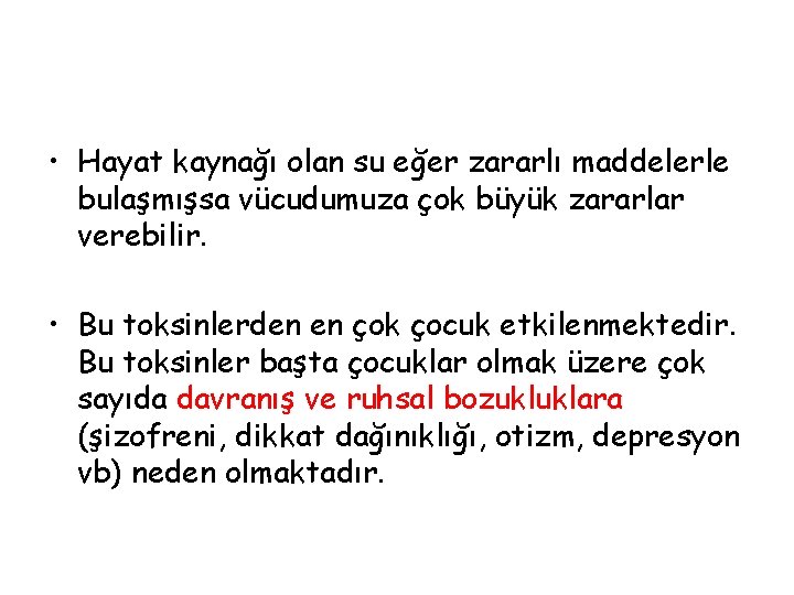  • Hayat kaynağı olan su eğer zararlı maddelerle bulaşmışsa vücudumuza çok büyük zararlar