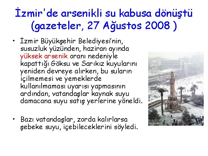 İzmir'de arsenikli su kabusa dönüştü (gazeteler, 27 Ağustos 2008 ) • İzmir Büyükşehir Belediyesi’nin,