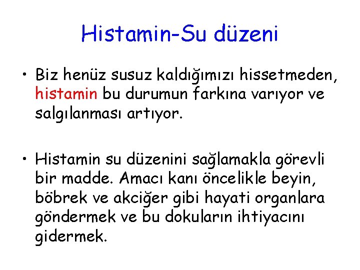 Histamin-Su düzeni • Biz henüz susuz kaldığımızı hissetmeden, histamin bu durumun farkına varıyor ve