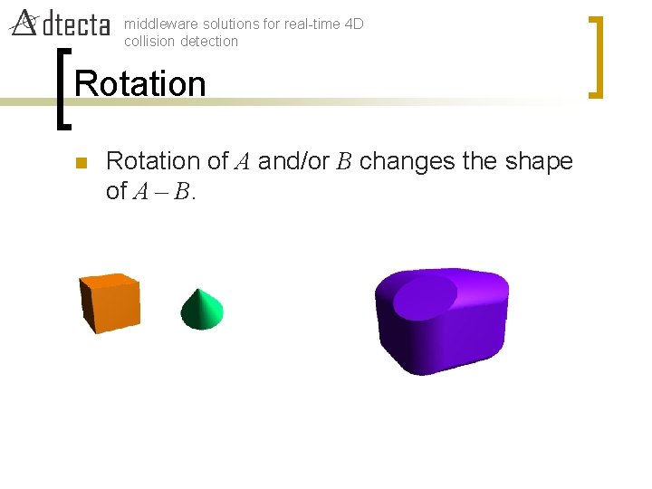 middleware solutions for real-time 4 D collision detection Rotation of A and/or B changes