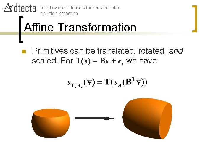 middleware solutions for real-time 4 D collision detection Affine Transformation n Primitives can be