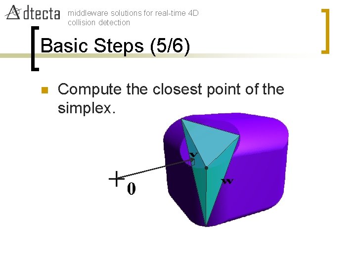 middleware solutions for real-time 4 D collision detection Basic Steps (5/6) n Compute the