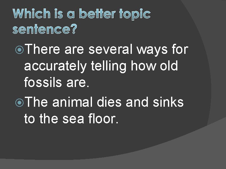 Which is a better topic sentence? There are several ways for accurately telling how