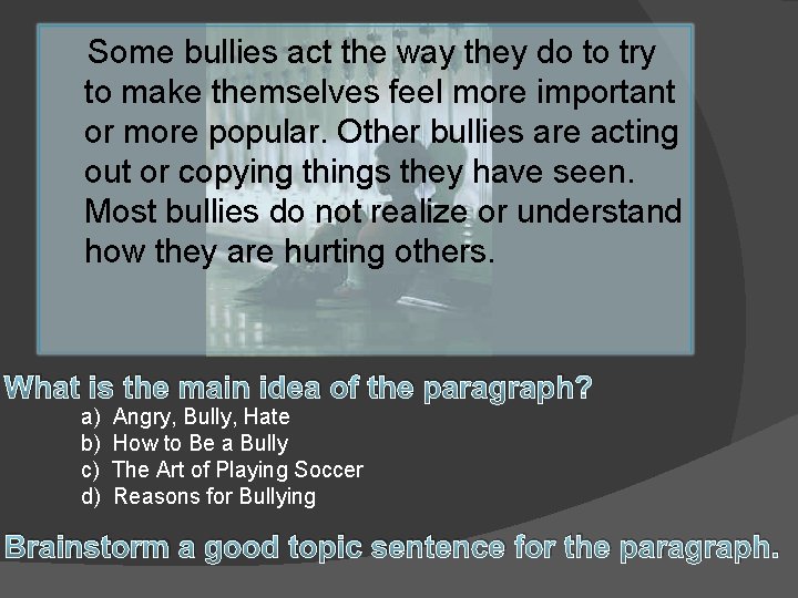 Some bullies act the way they do to try to make themselves feel more