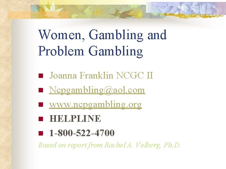 Women, Gambling and Problem Gambling n n Joanna Franklin NCGC II Ncpgambling@aol. com www.