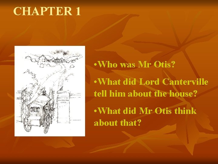 CHAPTER 1 • Who was Mr Otis? • What did Lord Canterville tell him