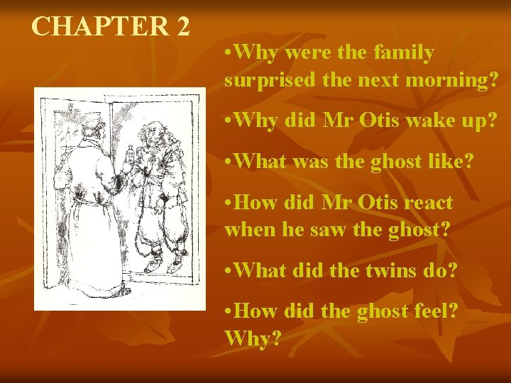 CHAPTER 2 • Why were the family surprised the next morning? • Why did