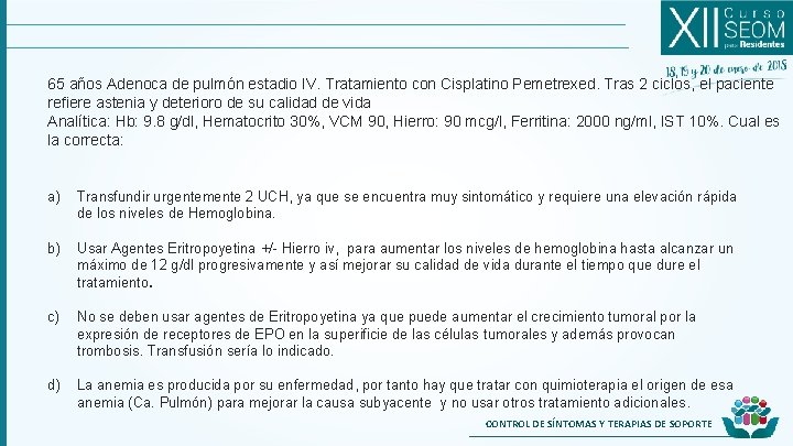 65 años Adenoca de pulmón estadio IV. Tratamiento con Cisplatino Pemetrexed. Tras 2 ciclos,