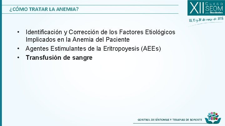 ¿CÓMO TRATAR LA ANEMIA? • Identificación y Corrección de los Factores Etiológicos Implicados en