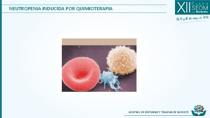 NEUTROPENIA INDUCIDA POR QUIMIOTERAPIA CONTROL DE SÍNTOMAS Y TERAPIAS DE SOPORTE 