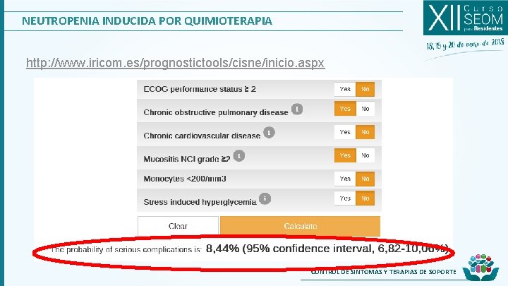 NEUTROPENIA INDUCIDA POR QUIMIOTERAPIA http: //www. iricom. es/prognostictools/cisne/inicio. aspx CONTROL DE SÍNTOMAS Y TERAPIAS