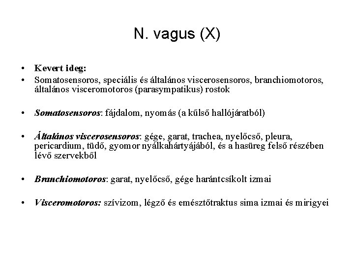 N. vagus (X) • Kevert ideg: • Somatosensoros, speciális és általános viscerosensoros, branchiomotoros, általános