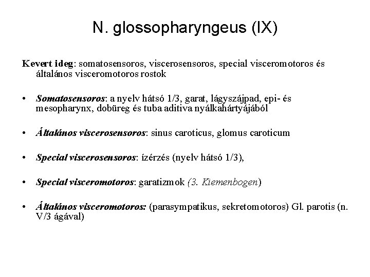 N. glossopharyngeus (IX) Kevert ideg: somatosensoros, viscerosensoros, special visceromotoros és általános visceromotoros rostok •