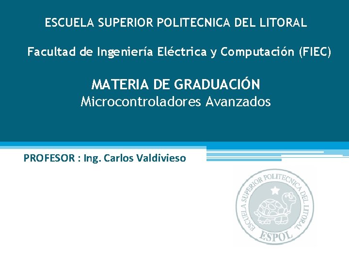 ESCUELA SUPERIOR POLITECNICA DEL LITORAL Facultad de Ingeniería Eléctrica y Computación (FIEC) MATERIA DE