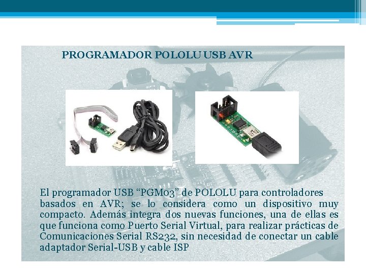 PROGRAMADOR POLOLU USB AVR El programador USB “PGM 03” de POLOLU para controladores basados