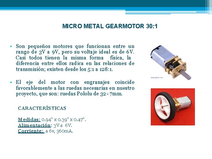 MICRO METAL GEARMOTOR 30: 1 • Son pequeños motores que funcionan entre un rango