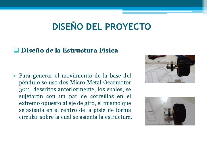 DISEÑO DEL PROYECTO q Diseño de la Estructura Física • Para generar el movimiento