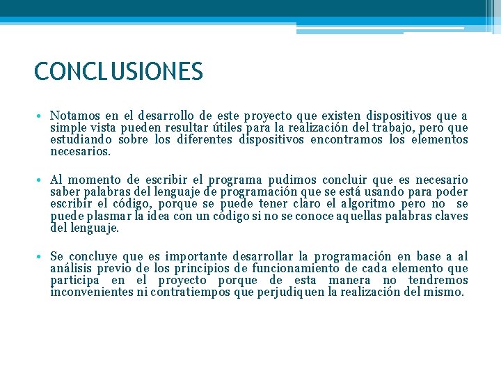 CONCLUSIONES • Notamos en el desarrollo de este proyecto que existen dispositivos que a