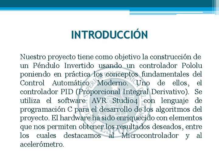 INTRODUCCIÓN Nuestro proyecto tiene como objetivo la construcción de un Péndulo Invertido usando un