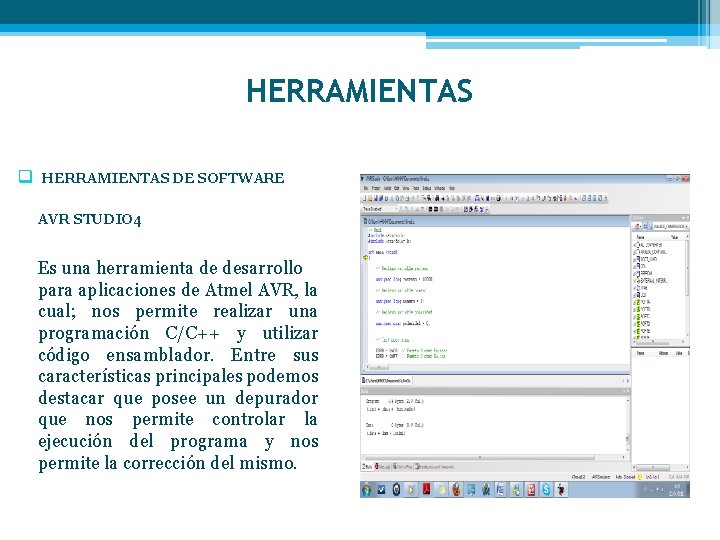 HERRAMIENTAS q HERRAMIENTAS DE SOFTWARE AVR STUDIO 4 Es una herramienta de desarrollo para