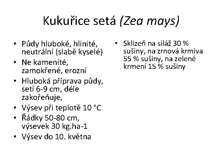 Kukuřice setá (Zea mays) • Půdy hluboké, hlinité, neutrální (slabě kyselé) • Ne kamenité,