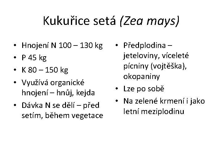 Kukuřice setá (Zea mays) Hnojení N 100 – 130 kg P 45 kg K