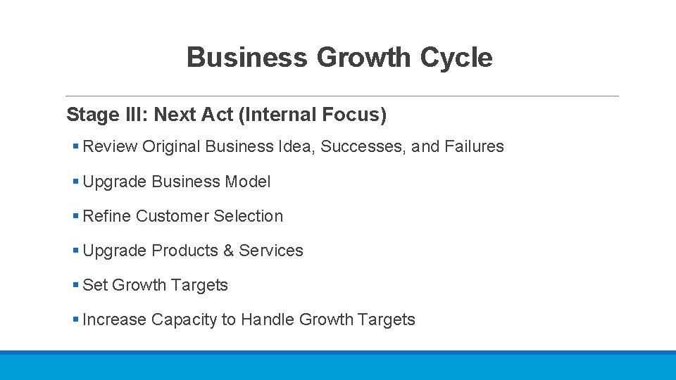 Business Growth Cycle Stage III: Next Act (Internal Focus) § Review Original Business Idea,