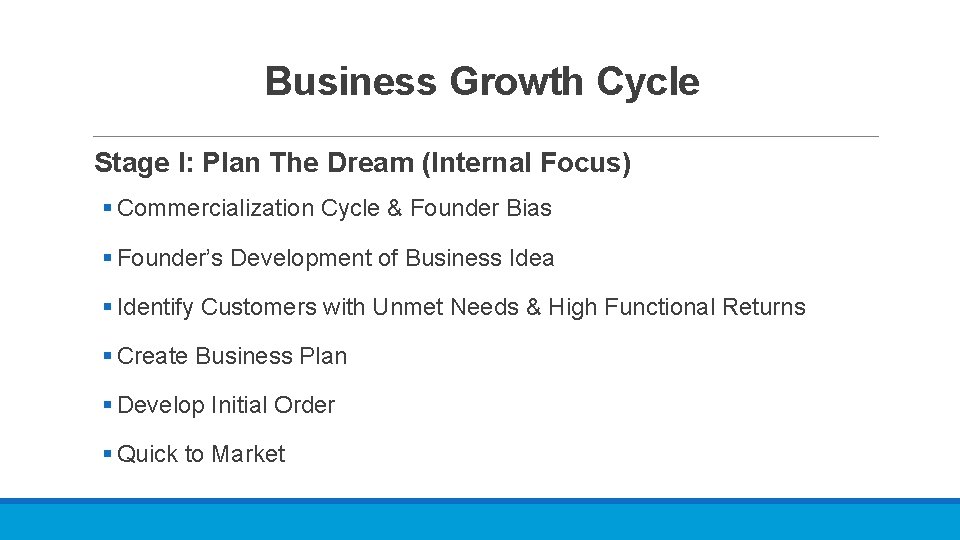 Business Growth Cycle Stage I: Plan The Dream (Internal Focus) § Commercialization Cycle &