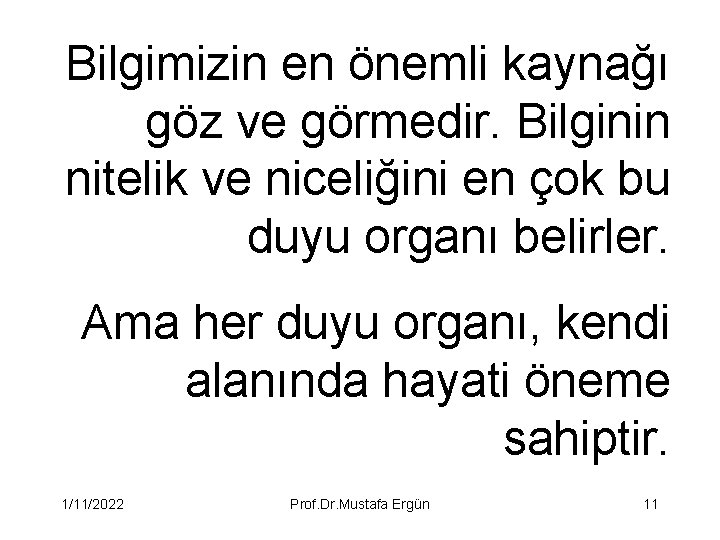 Bilgimizin en önemli kaynağı göz ve görmedir. Bilginin nitelik ve niceliğini en çok bu