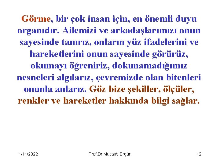 Görme, bir çok insan için, en önemli duyu organıdır. Ailemizi ve arkadaşlarımızı onun sayesinde