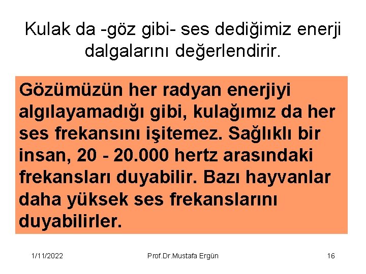 Kulak da -göz gibi- ses dediğimiz enerji dalgalarını değerlendirir. Gözümüzün her radyan enerjiyi algılayamadığı