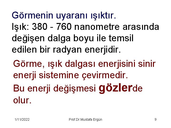 Görmenin uyaranı ışıktır. Işık: 380 - 760 nanometre arasında değişen dalga boyu ile temsil