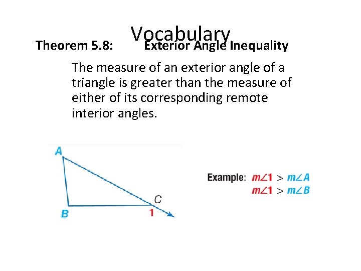 Theorem 5. 8: Vocabulary Exterior Angle Inequality The measure of an exterior angle of